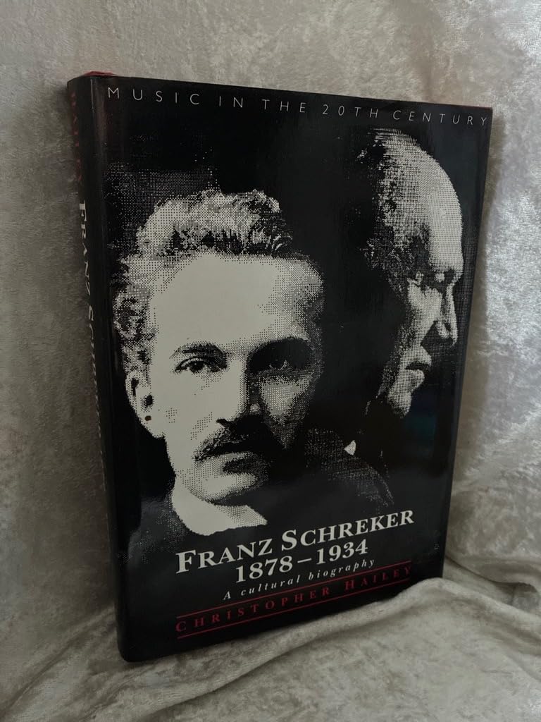 Franz Schreker, 1878–1934: A Cultural Biography (Music in the Twentieth Century)