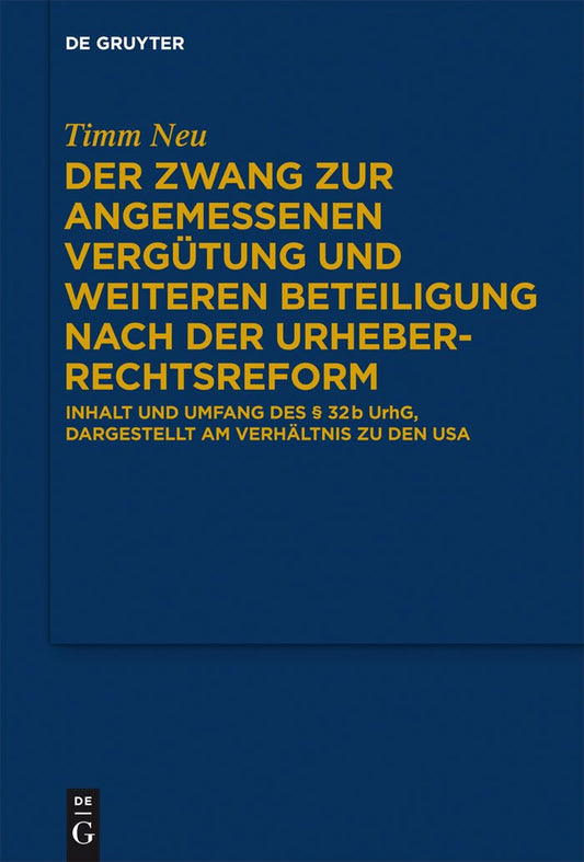 Der Zwang zur angemessenen Vergütung und weiteren Beteiligung nach der Urheberrechtsreform: Inhalt und Umfang des § 32 b