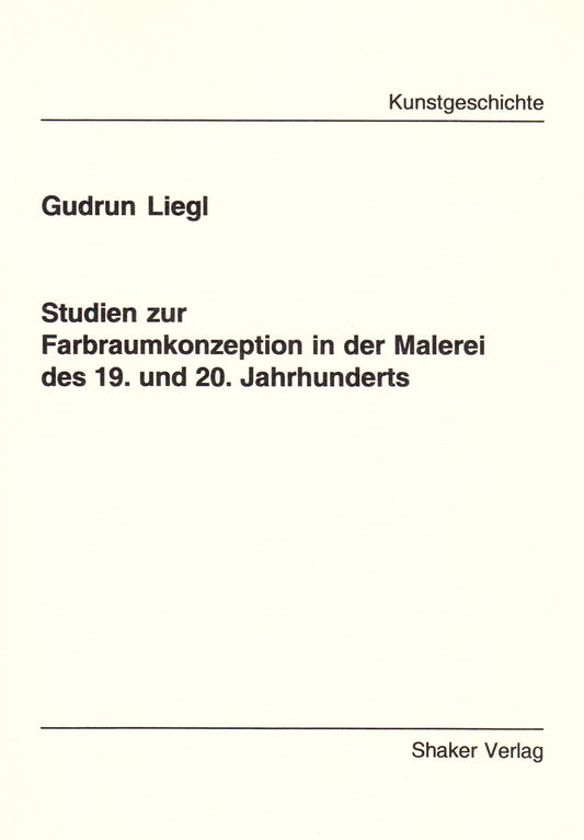 Studien zur Farbraumkonzeption in der Malerei des 19. und 20. Jahrhunderts (Berichte aus der Kunstgeschichte) (German Ed