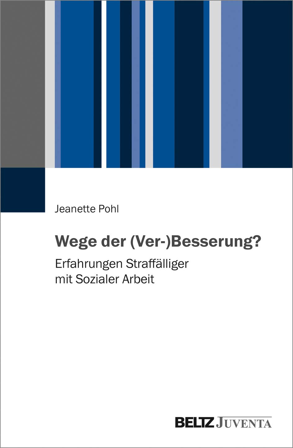 Wege der (Ver-)Besserung?: Erfahrungen Straffälliger mit Sozialer Arbeit. Mit einem Vorwort von Claus Melter