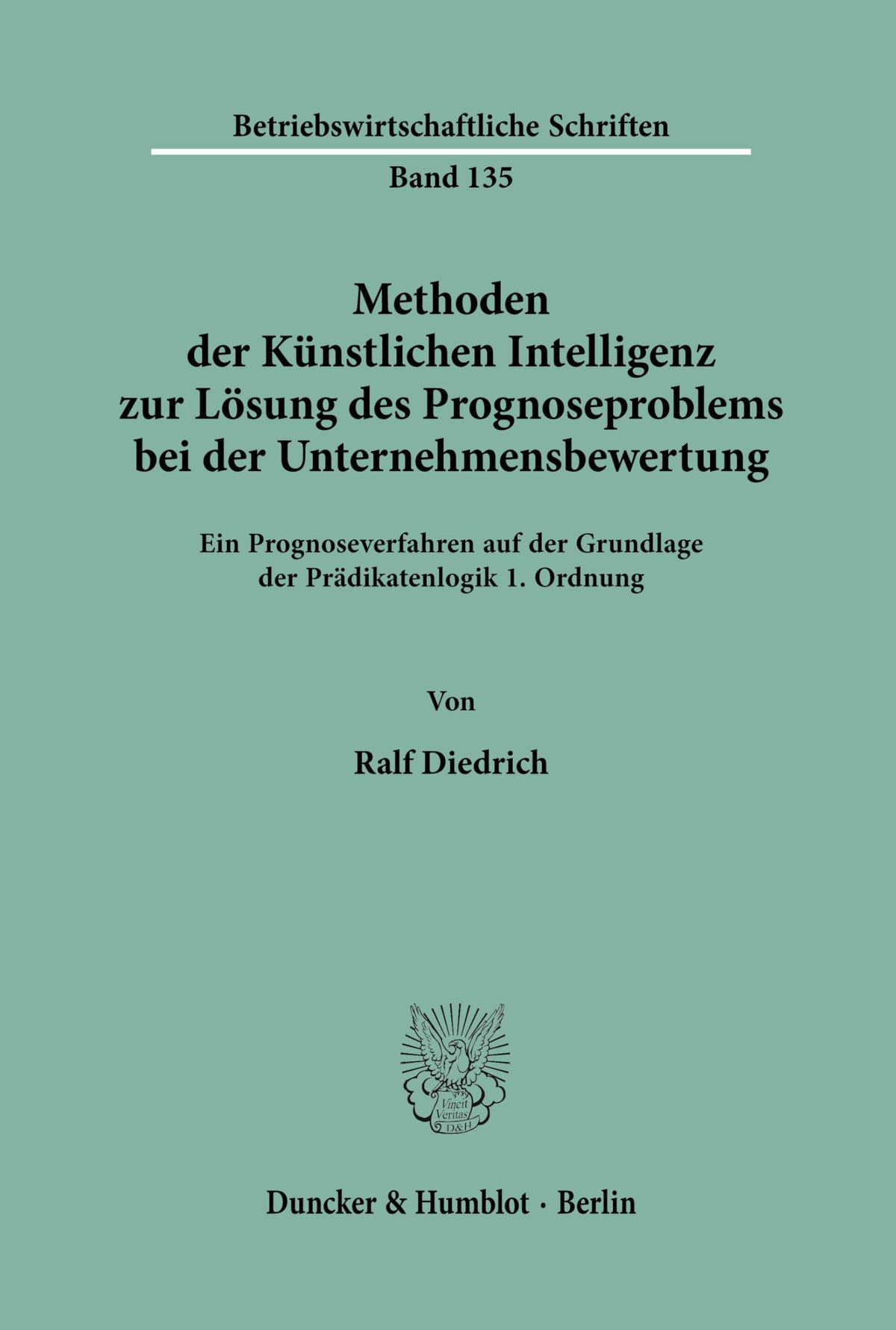 Methoden Der Künstlichen Intelligenz Zur Lösung Des Prognoseproblems Bei Der Unternehmensbewertung.: Ein Prognoseverfahr