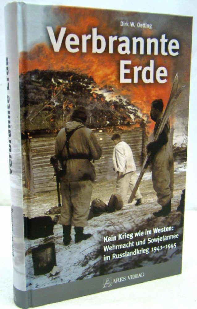 Verbrannte Erde: Kein Krieg wie im Westen: Wehrmacht und Sowjetarmee im Russlandkrieg 1941-1945