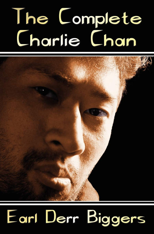 The Complete Charlie Chan - Six Unabridged Novels, the House Without a Key, the Chinese Parrot, Behind That Curtain, the
