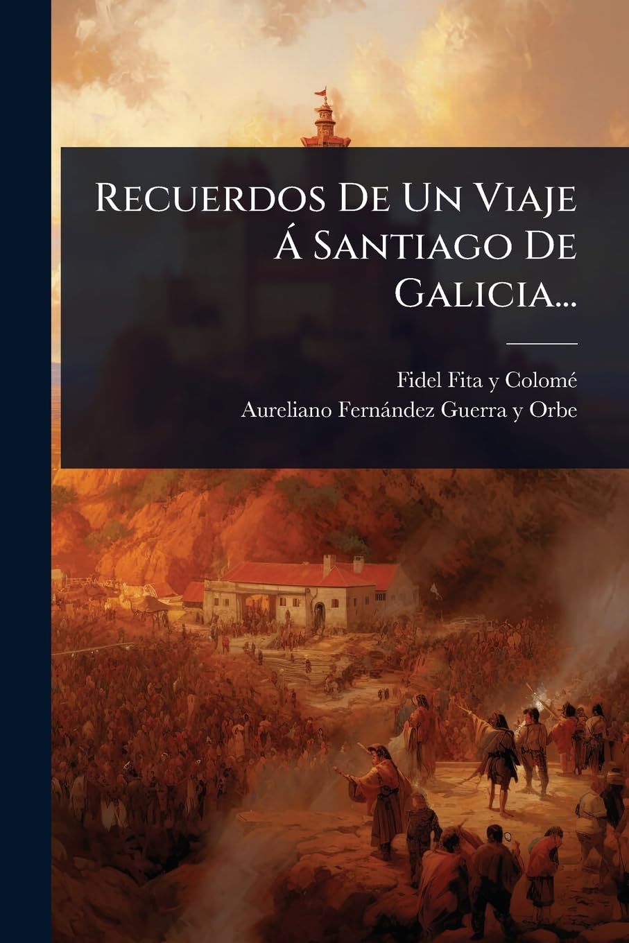 Recuerdos De Un Viaje àSantiago De Galicia... (Spanish Edition)