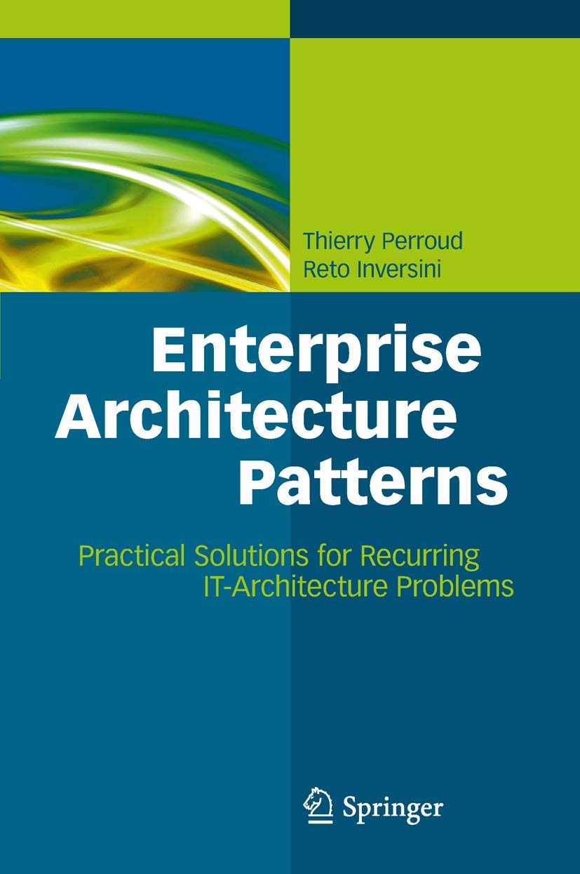 Enterprise Architecture Patterns: Practical Solutions for Recurring IT-Architecture Problems