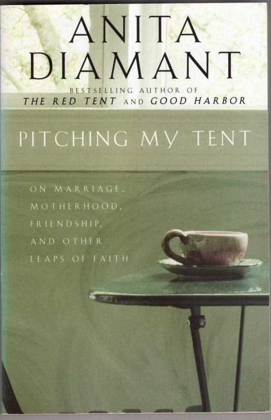 Pitching My Tent: On Marriage, Motherhood, Friendship, and Other Leaps of Faith