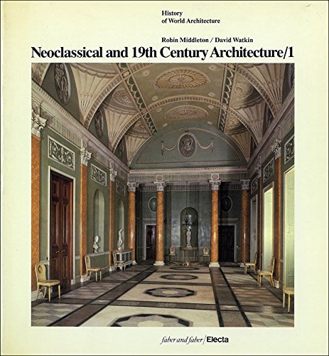 Neoclassical and 19th Century Architecture: The Enlightenment in France and in England v. 1 (History of World Architectu