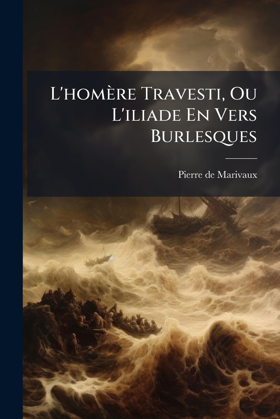 L'homère Travesti, Ou L'iliade En Vers Burlesques