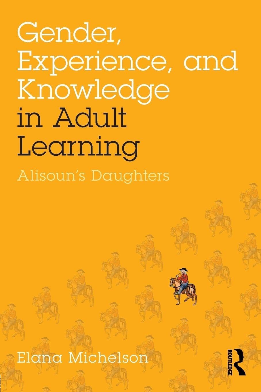Gender, Experience, and Knowledge in Adult Learning: Alisoun's Daughters