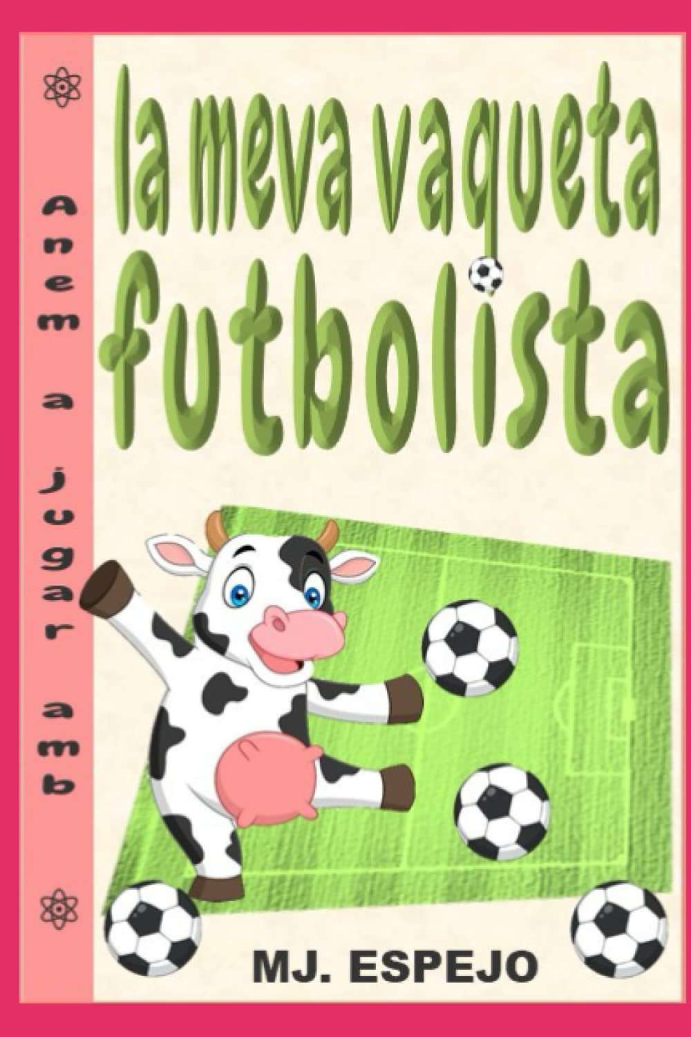 ANEM A JUGAR AMB LA MEVA VAQUETA FUTBOLISTA: LA MEVA MASCOTA ÉS DIFERENT (Catalan Edition)
