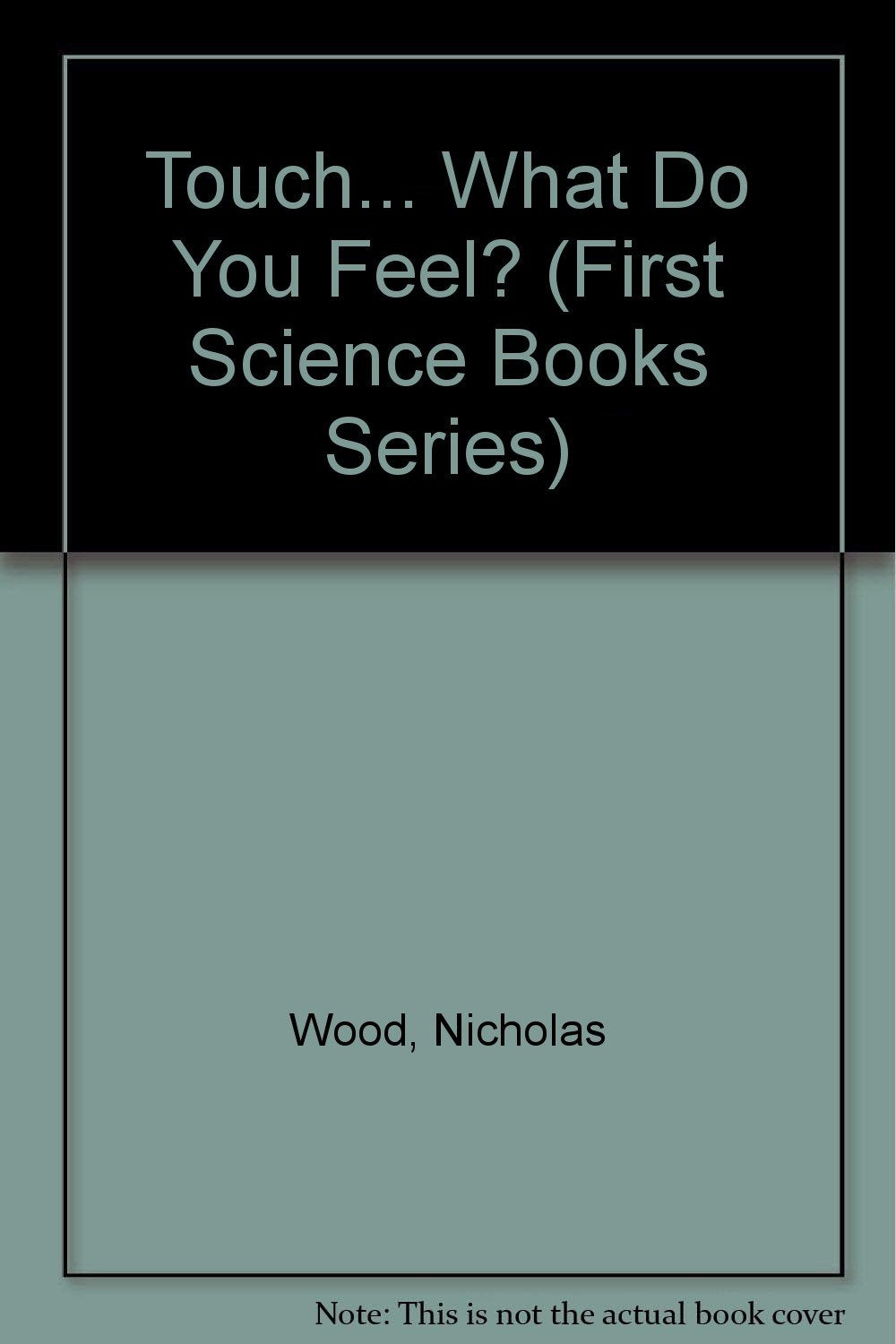 Touch... What Do You Feel? (First Science Books Series)
