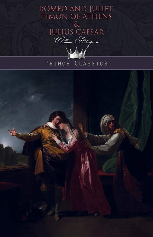 Romeo and Juliet, Timon of Athens & Julius Caesar (Prince Classics)