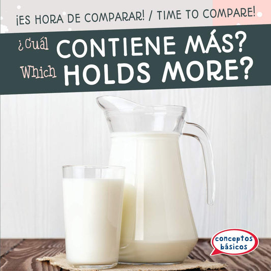 ¿cuál contiene más? / Which Holds More? (¡es Hora De Comparar! / Time to Compare!) (English and Spanish Edition)