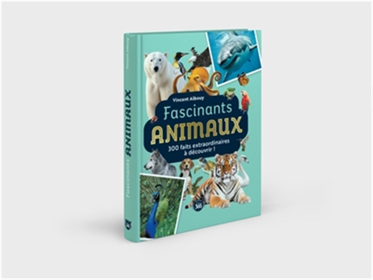Fascinants animaux: 300 faits extraordinaires à découvrir