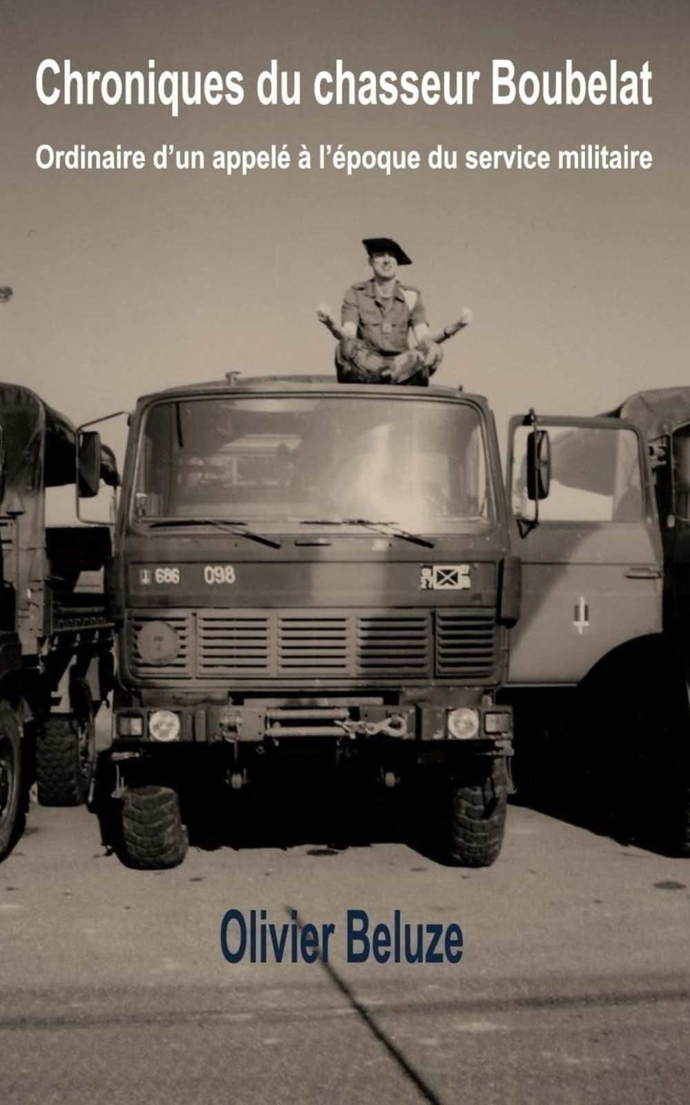 Chroniques du chasseur Boubelat: ordinaire d'un appelé à l'époque du service militaire (French Edition)