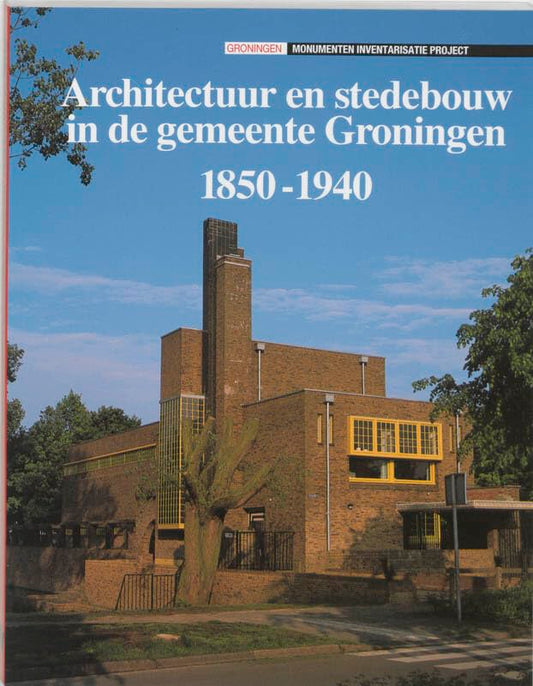 Architectuur en stedebouw in de gemeente Groningen, 1850-1940 (Dutch Edition)