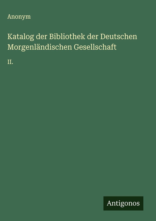 Katalog der Bibliothek der Deutschen Morgenländischen Gesellschaft: II. (German Edition)