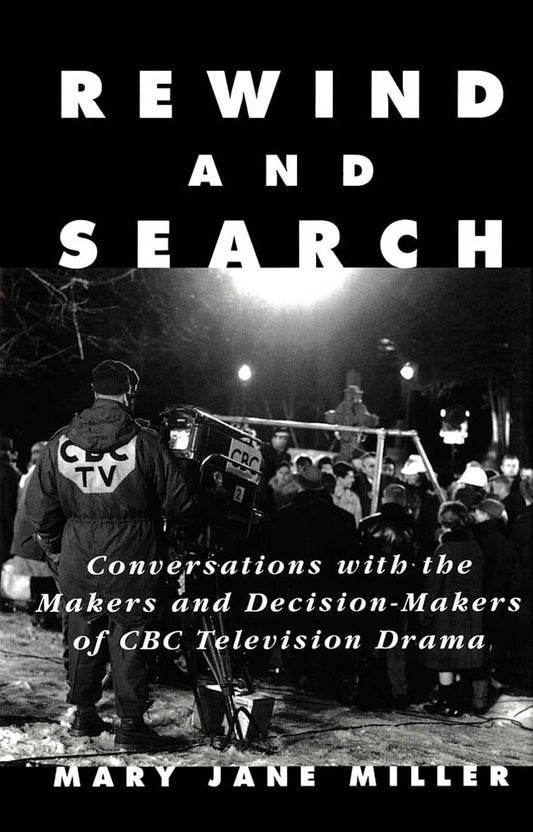 Rewind and Search: Conversations with the Makers and Decision-Makers of CBC Television Drama