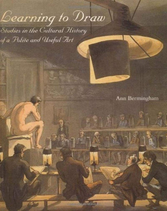 Learning to Draw: Studies in the Cultural History of a Polite and Useful Art