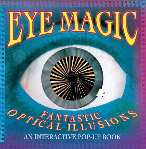Eye Magic: Fantastic Optical Illusions: An Interactive Pop-Up Book