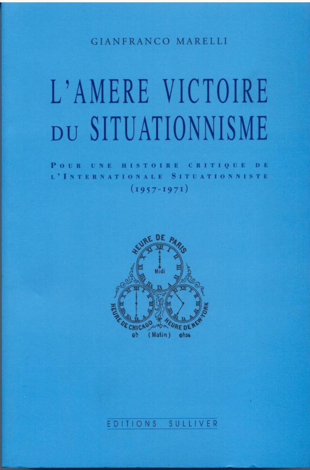 L'Amere Victoire Du Situationnisme: Pour une histoire critique de l'Internationale Situationniste