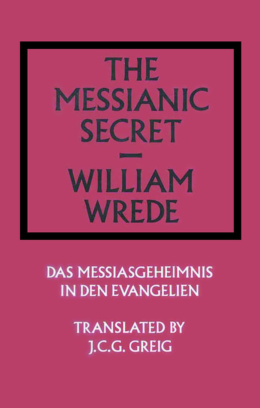 The Messianic Secret: Das Messiasgeheimnis in den Evangelien (Library of Theological Translations)
