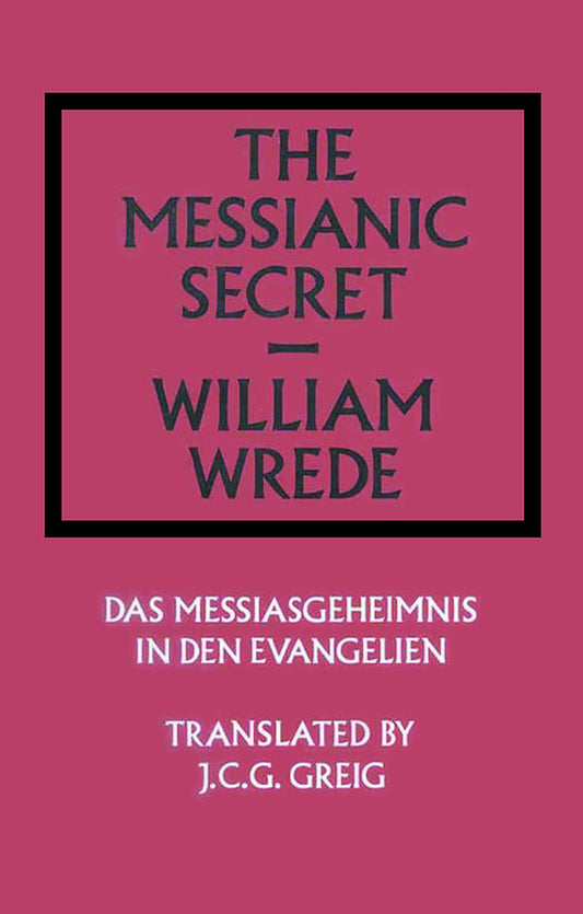 The Messianic Secret: Das Messiasgeheimnis in den Evangelien (Library of Theological Translations)