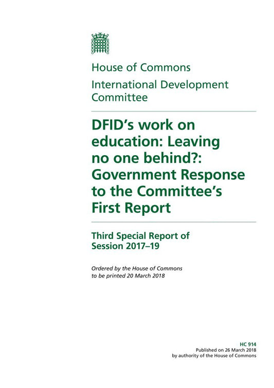 International Development Committee 3rd Special Report. DFID’s Work on Education: Leaving No One Behind?: Government Response to the Committee’s First Report (House of Commons Paper) HC 914