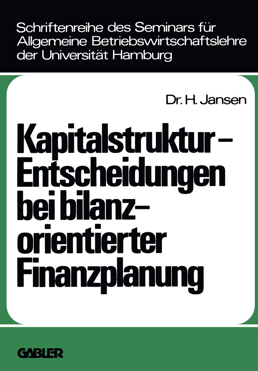 Kapitalstruktur-Entscheidungen bei bilanzorientierter Finanzplanung (Schriftenreihe des Seminars für Allgemeine Betriebs