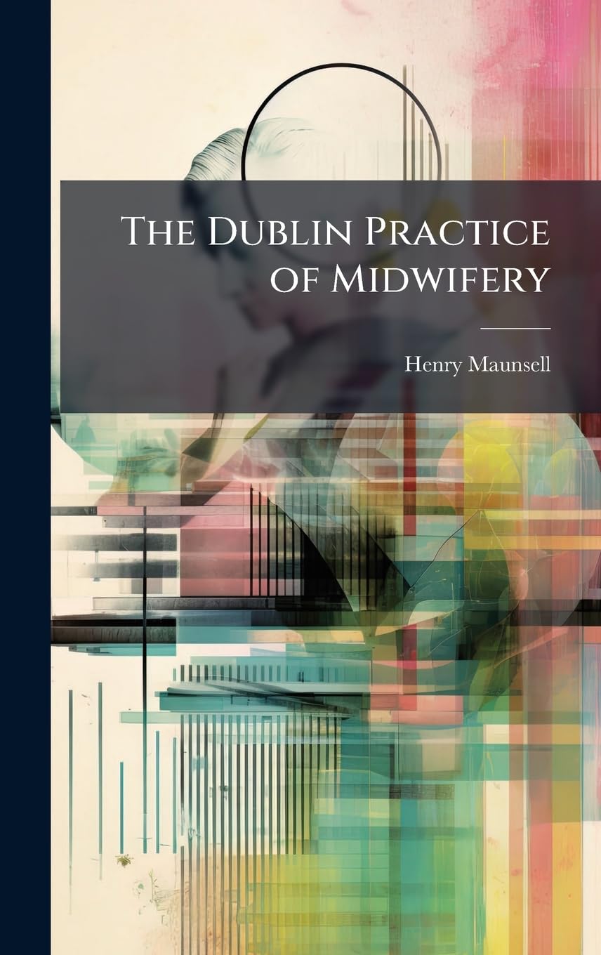 The Dublin Practice of Midwifery