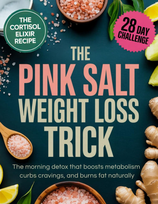 The Pink Salt Weight Loss Trick Unlocked: Discover the 15-Second Morning Ritual and Easy Detox Recipes to Boost Metabolism, Curb Cravings, Support Cle