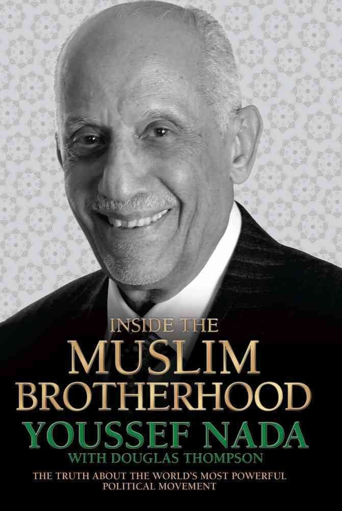 Inside the Muslim Brotherhood: The Truth about the World's Most Powerful Political Movement