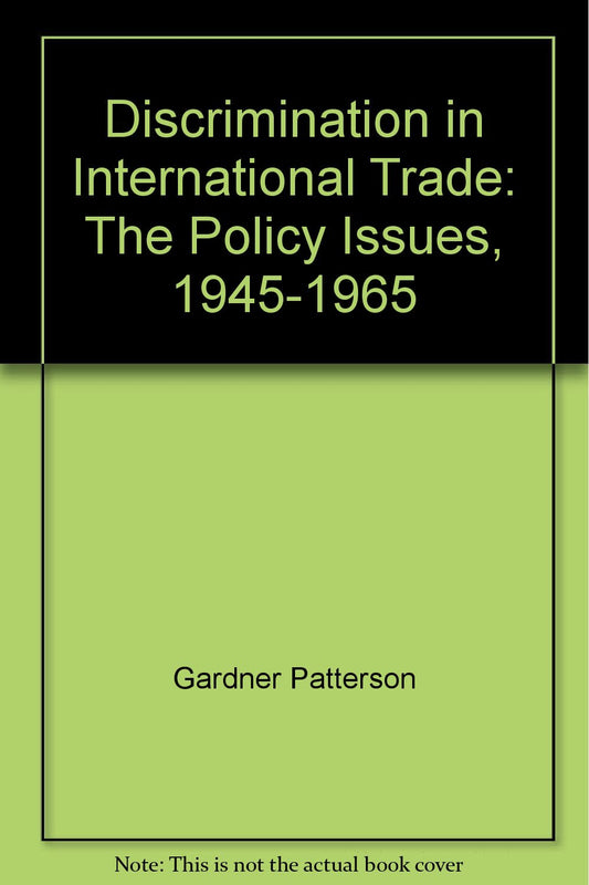 Discrimination in International Trade: The Policy Issues, 1945-1965
