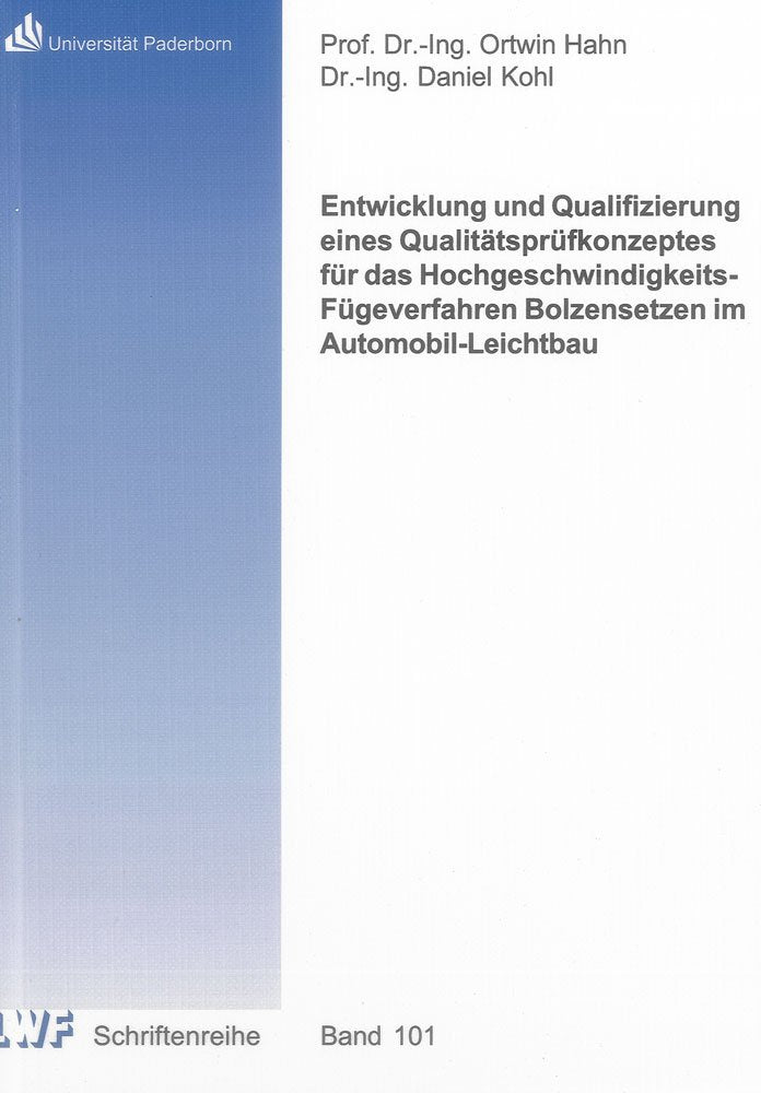 Entwicklung und Qualifizierung eines Qualitätsprüfkonzeptes für das Hochgeschwindigkeits-Fügeverfahren Bolzensetzen im Automobil-Leichtbau