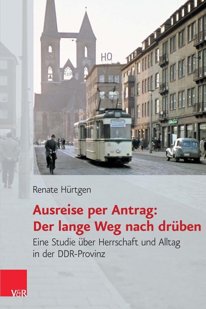 Ausreise Per Antrag: Der Lange Weg Nach Druben: Eine Studie Uber Herrschaft Und Alltag in Der Ddr-provinz (Analysen Und