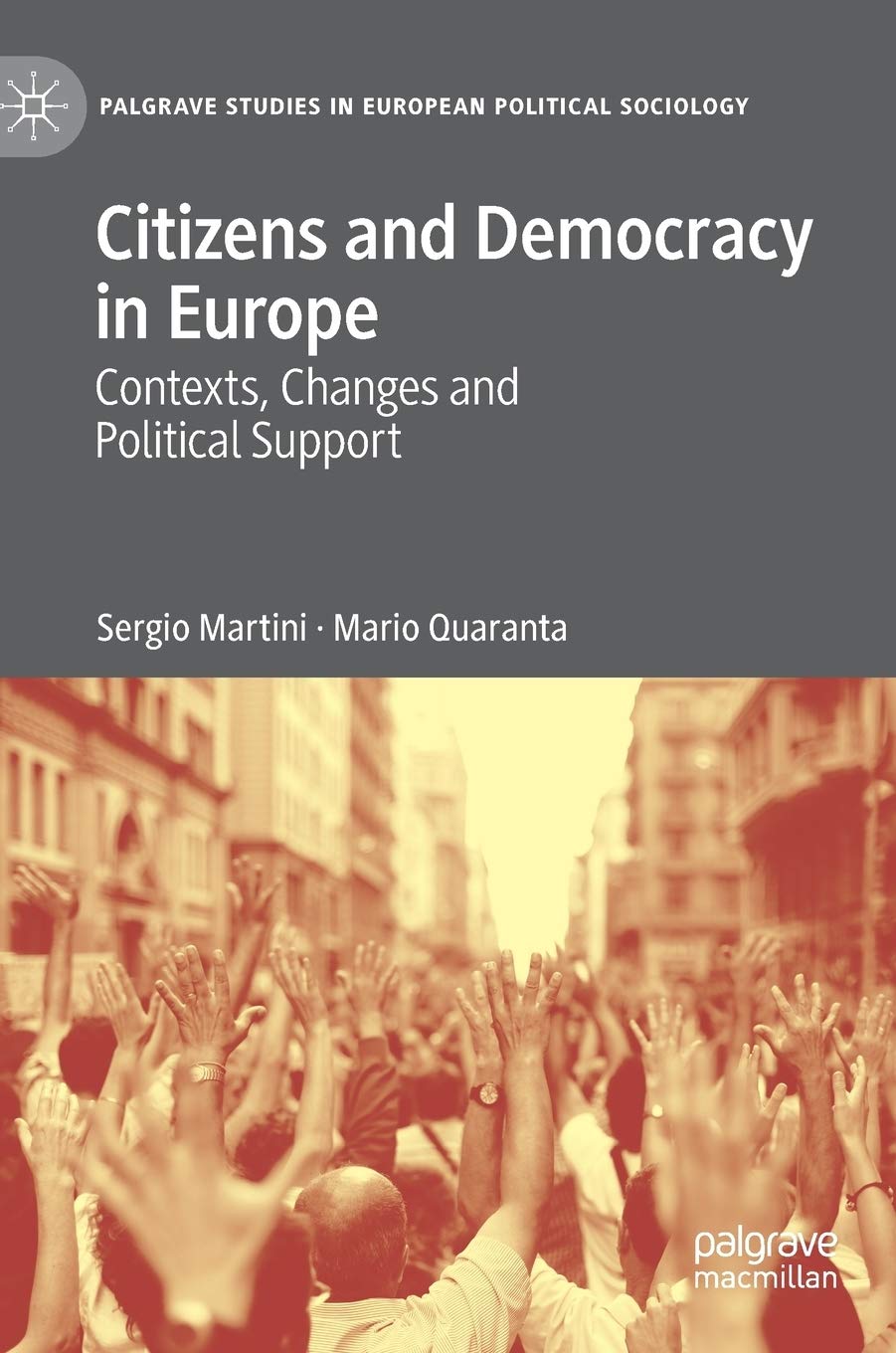 Citizens and Democracy in Europe: Contexts, Changes and Political Support (Palgrave Studies in European Political Sociol