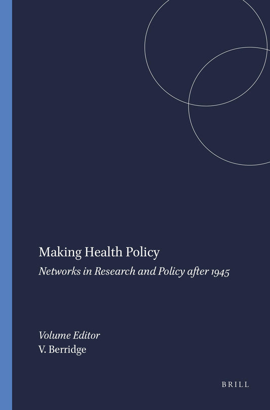 Making Health Policy: Networks in Research and Policy after 1945 (Clio Medica, 75)