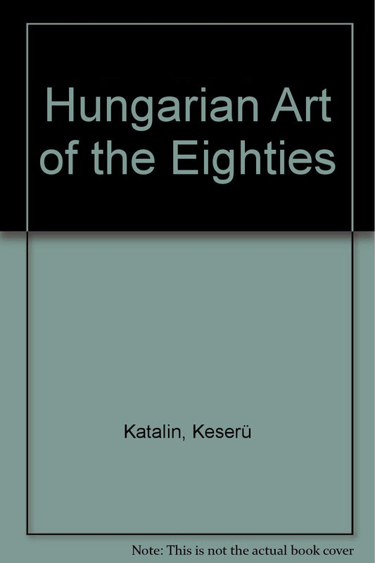 Hungarian Art of the Eighties
