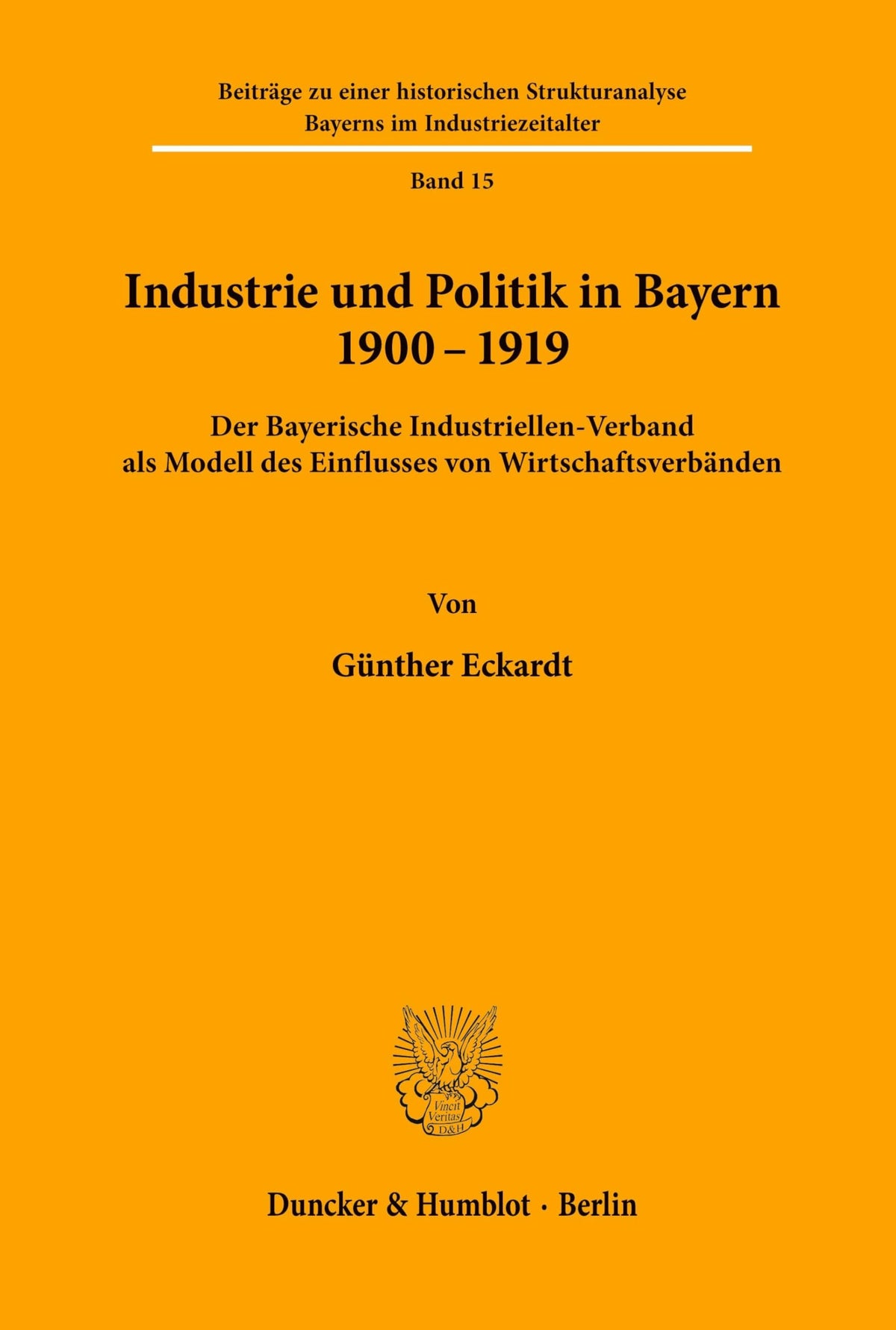 Industrie Und Politik in Bayern 1900-1919.: Der Bayerische Industriellenverband ALS Modell Des Einflusses Von Wirtschaft