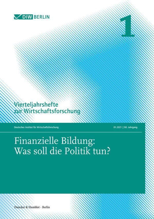 Finanzielle Bildung: Was Soll Die Politik Tun: Vierteljahrshefte Zur Wirtschaftsforschung. Jahrgang 2021