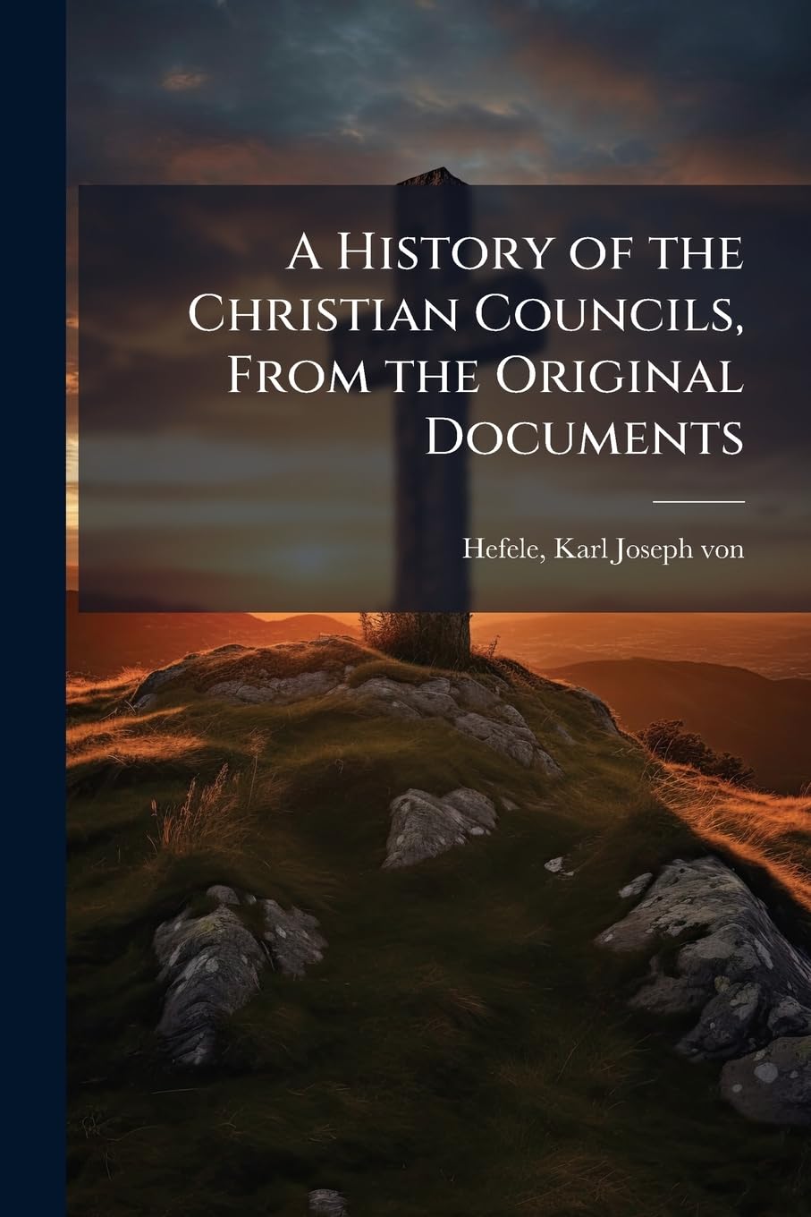 A History of the Christian Councils, From the Original Documents