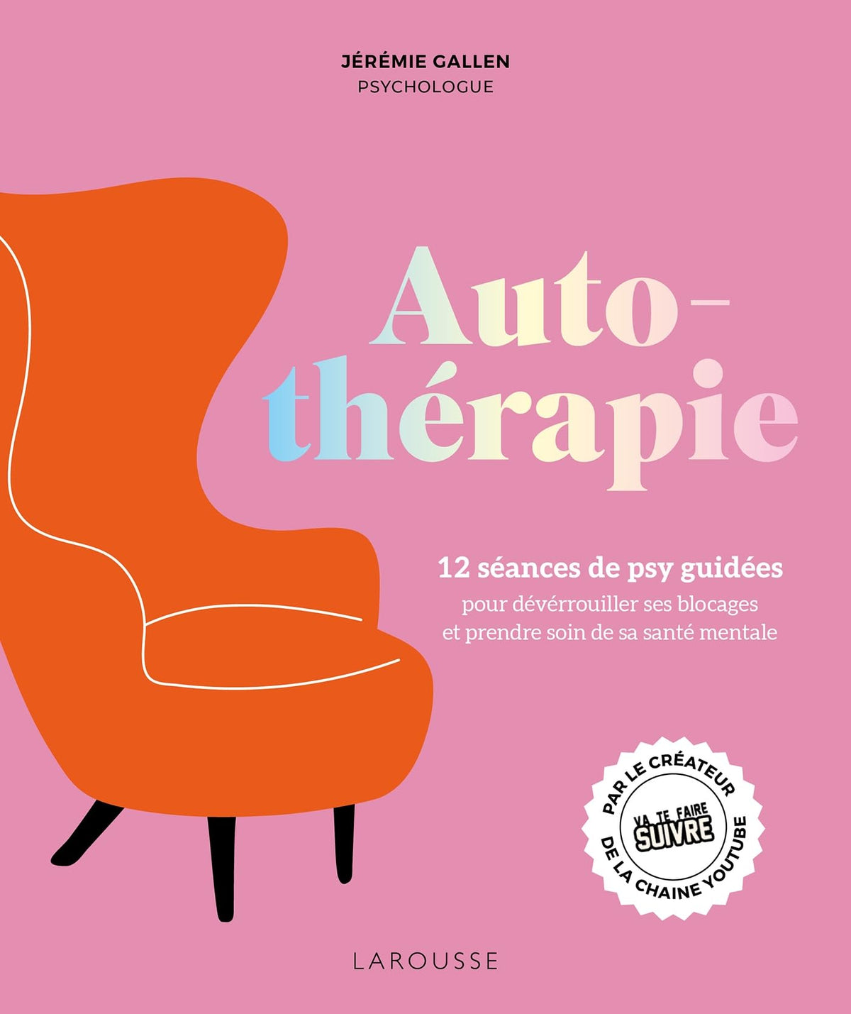 Autothérapie: 12 séances de psy guidées pour déverrouiller ses blocages et améliorer sa santé mentale