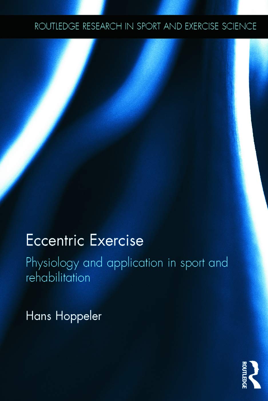 Eccentric Exercise: Physiology and application in sport and rehabilitation (Routledge Research in Sport and Exercise Science)