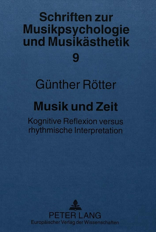 Musik und Zeit: Kognitive Reflexion versus rhythmische Interpretation (Schriften zur Musikpsychologie und Musikästhetik)