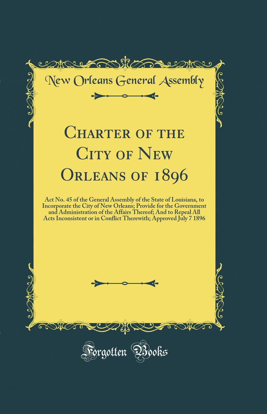 Charter of the City of New Orleans of 1896: Act No. 45 of the General Assembly of the State of Louisiana, to Incorporate
