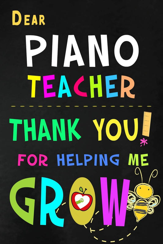 Dear Piano Teacher Thank You For Helping Me Grow: Music Teacher Appreciation Gift: Blank Lined Notebook, Journal, diary