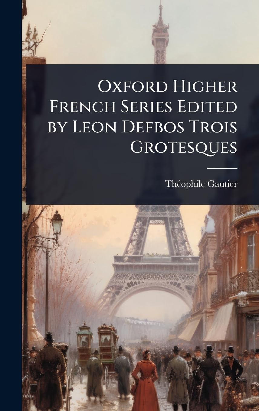 Oxford Higher French Series Edited by Leon Defbos Trois Grotesques (French Edition)