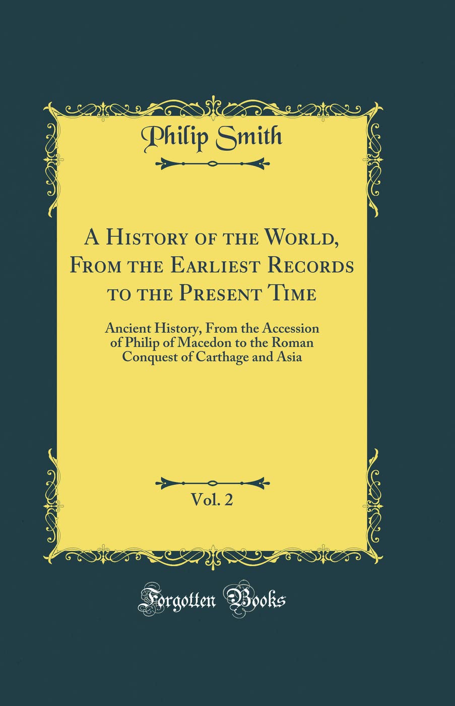 A History of the World, From the Earliest Records to the Present Time, Vol. 2: Ancient History, From the Accession of Ph