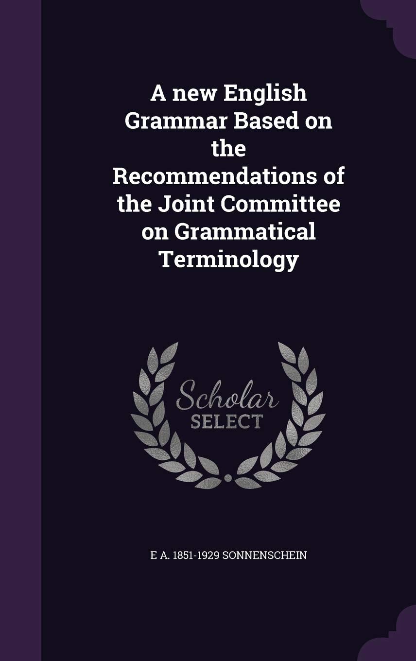 A new English Grammar Based on the Recommendations of the Joint Committee on Grammatical Terminology