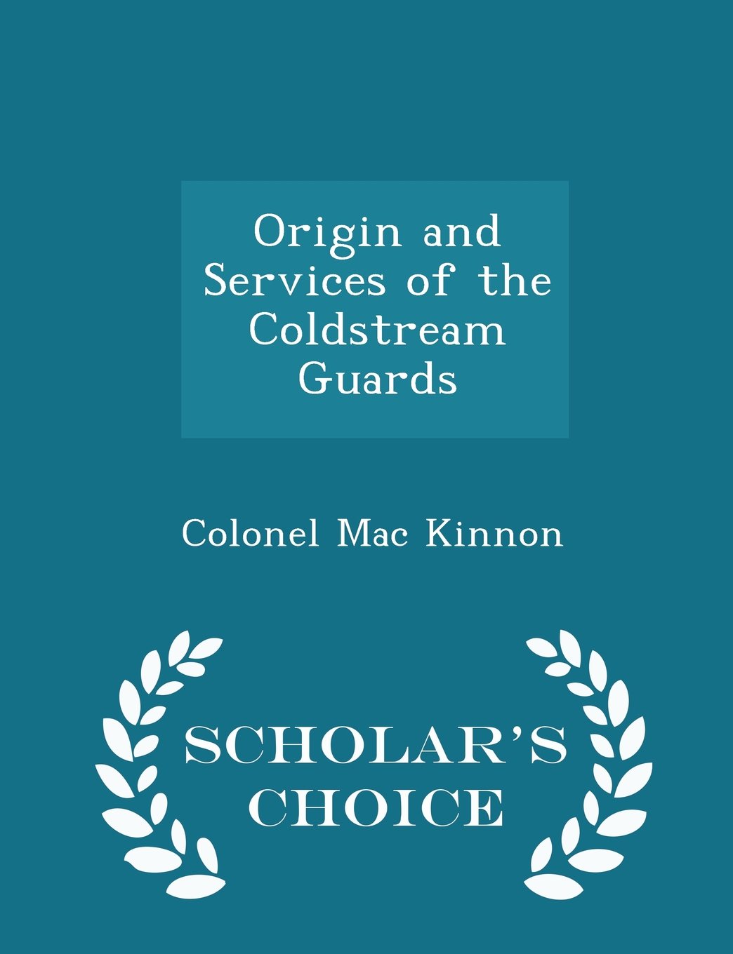 Origin and Services of the Coldstream Guards - Scholar's Choice Edition